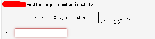 §: =
if
Find the largest number & such that
0 < x 1.3 <d
then
1
1
1.32
< 1.1.