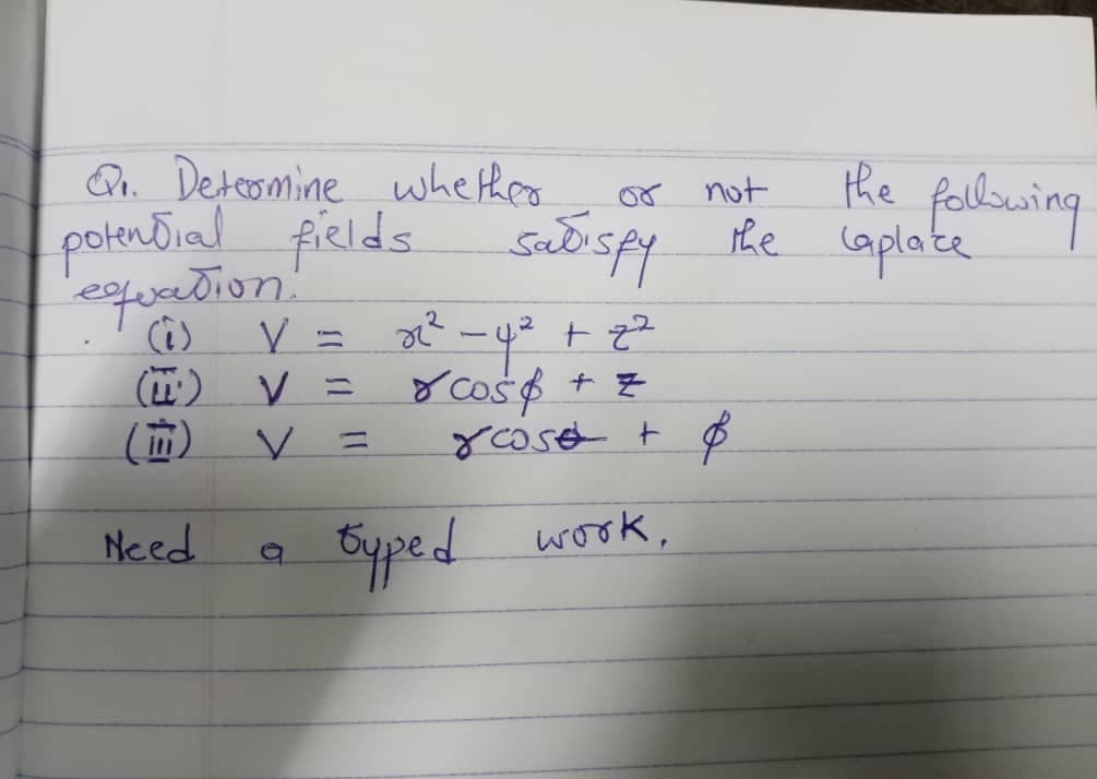 Qu. Deteomine whe thes
potential fields sueispy
euetion!
he felburing
the aplate
not
V = y cos$ + 7
(in
V =
%3D
Eyped
Need
wook,
