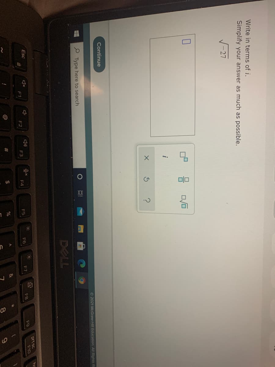 Write in terms of i.
Simplify your answer as much as possible.
V-27
i
Continue
72021 McGraw-Hill Education. All Rights R
e Type here to search
DELL
prt sc
F10
Esc
F5
F6
F7
F8
F9
F2
F3
F4
@
#
8.
