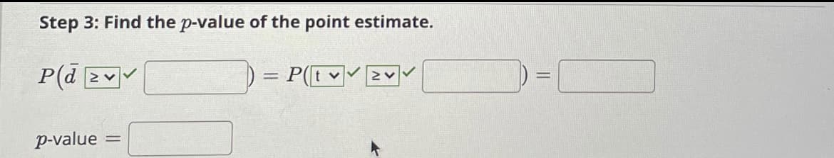 Step 3: Find the p-value of the point estimate.
P(d 2v
= P(IV
p-value
%3D
