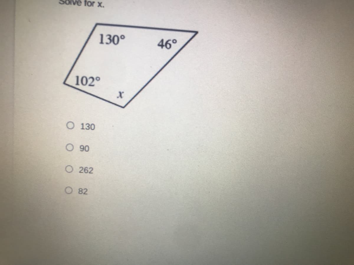 ve for x.
130°
46°
102°
O 130
O 90
O 262
O 82
