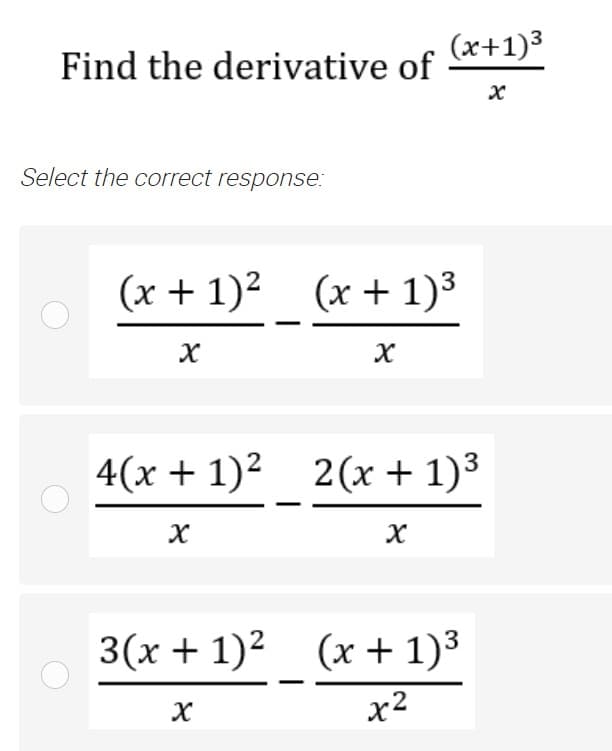 (x+1)3
Find the derivative of
Select the correct response:
(x + 1)2 (x + 1)3
4(х + 1)2 2(х+ 1)3
3(x + 1)2 (x + 1)³
x2
