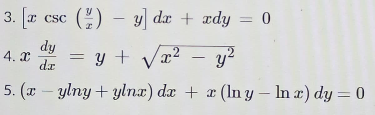 3. x csc () – y dx + xdy = 0
dy
4. x
dx
y + Væ
x²
.2
5. (x – ylny + ylnx) dx + x (In y – In x) dy = 0
-
