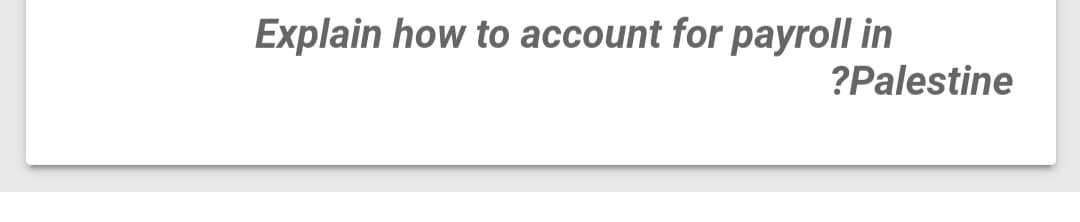 Explain how to account for payroll in
?Palestine
