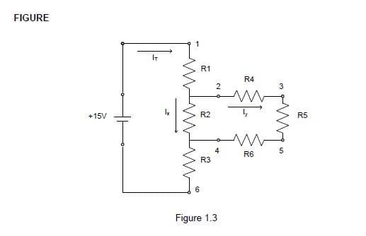 FIGURE
1
IT
R1
R4
+15V
R2
R5
4
R6
R3
6
Figure 1.3
