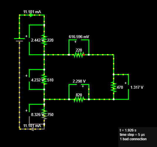 11.101 mA
616.596 mV
2.442 V 220
220
+
4.232 V 510
2.298 V
+
470
1.317 V
820
8.326 V 750
11.101 mA
t= 1.926 s
time step = 5 us
1 bad connection
