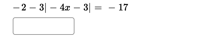 - 2 – 3| – 4x – 3| = – 17
