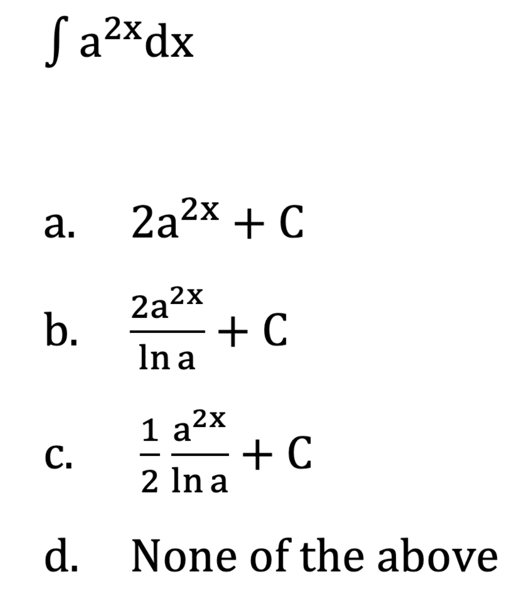 (a2xdx
а.
2a2x + C
2a²x
b.
+ C
In a
1 a²x
+ C
2 In a
d. None of the above
C.
