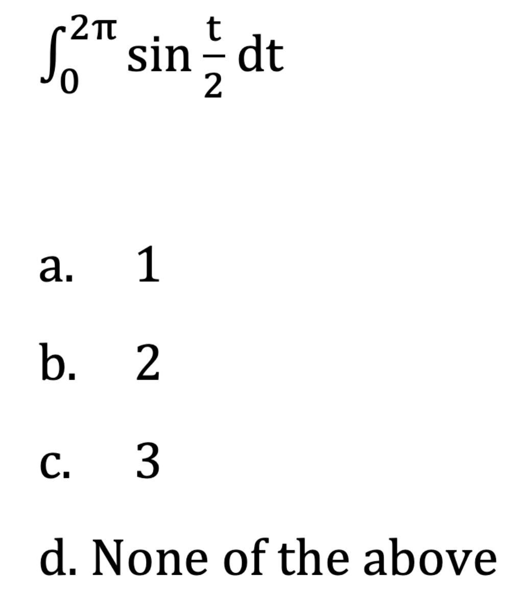 2Tt
Sa"
sin - dt
2
а.
1
b. 2
C. 3
d. None of the above
