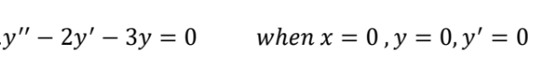 y" – 2y' – 3y = 0
when x = 0,y = 0, y' = 0
%3D
%3D
