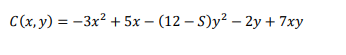 C(x, y) = -3x² + 5x - (12-S)y² - 2y + 7xy