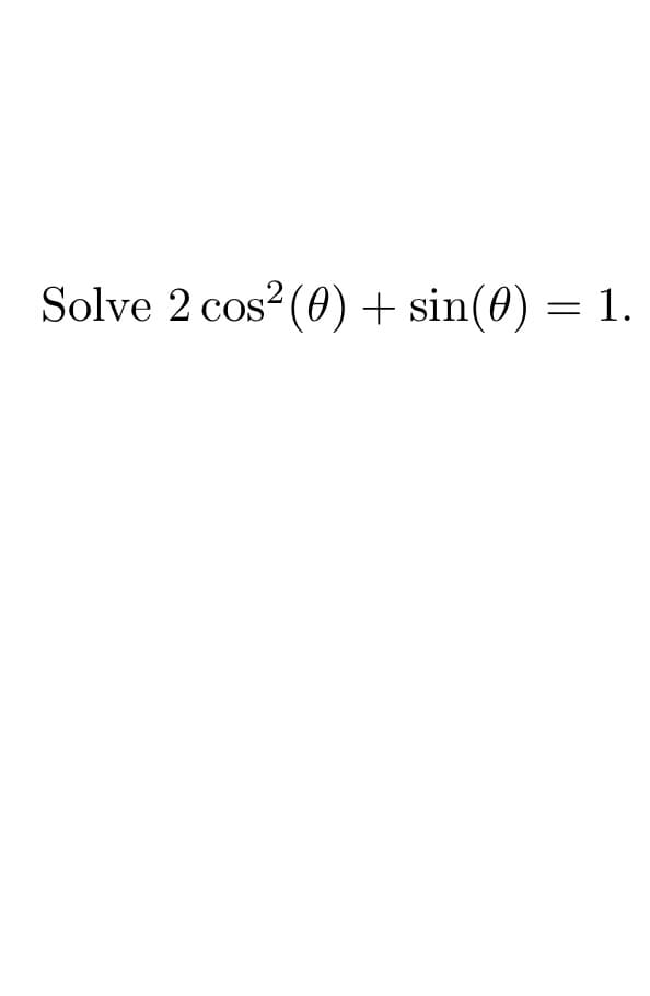 Solve 2 cos² (0) + sin(0) = 1.