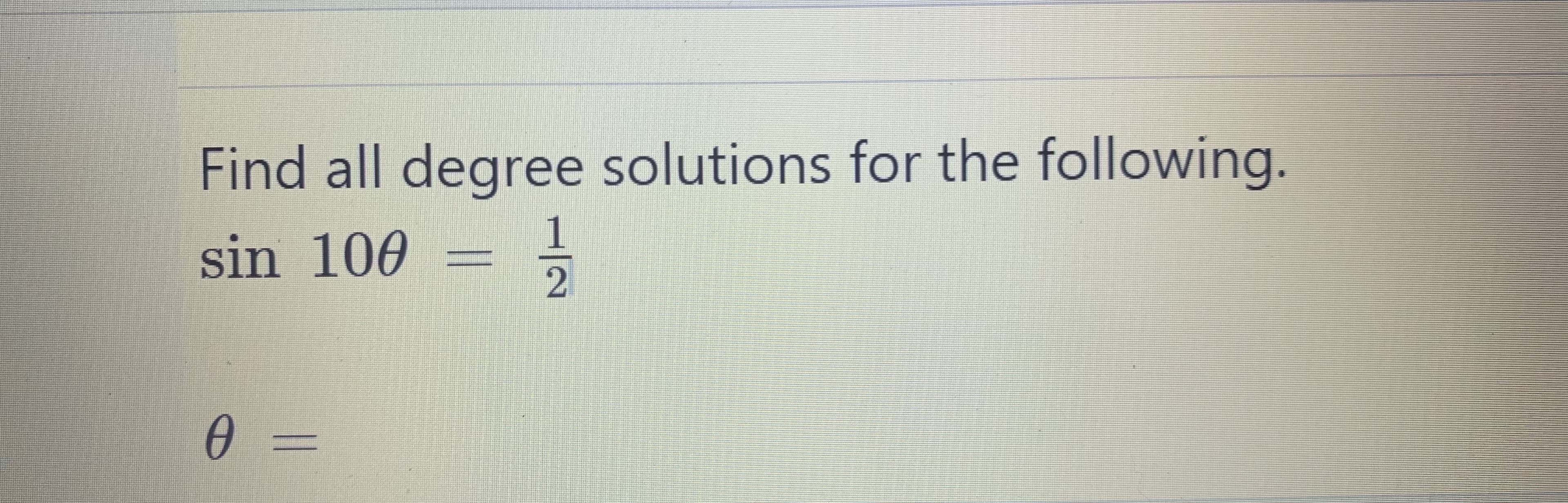 Find all degree solutions for the following.
sin 100
/-
