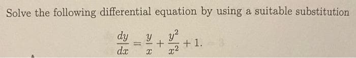 Solve the following differential equation by using a suitable substitution
dy
dx
y?
+ 1.
%3D
