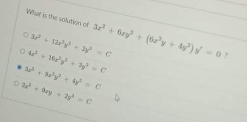 What is the solution of 3z + 6ry + (6z'y + 4y) y =0?
O 3 + 122y + 2y = C
%3D
O 4 + 162'y + 3y = C
* 3 + 9y + 4y= C
O 3 + 9zy + 2y C
