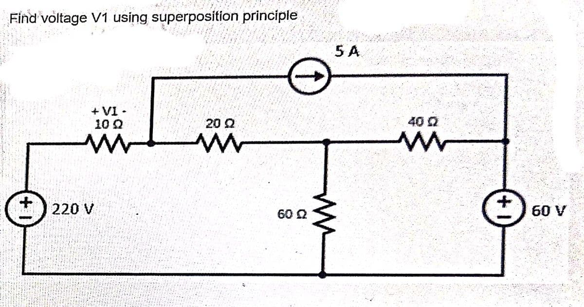 Find voltage V1 using superposition principle
+
+VI-
10 Q
220 V
20 Q
60 Q
5A
40 0
www
60 V