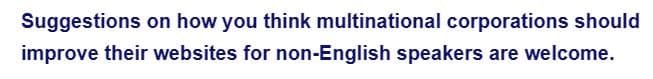 Suggestions on how you think multinational corporations should
improve their websites for non-English speakers are welcome.