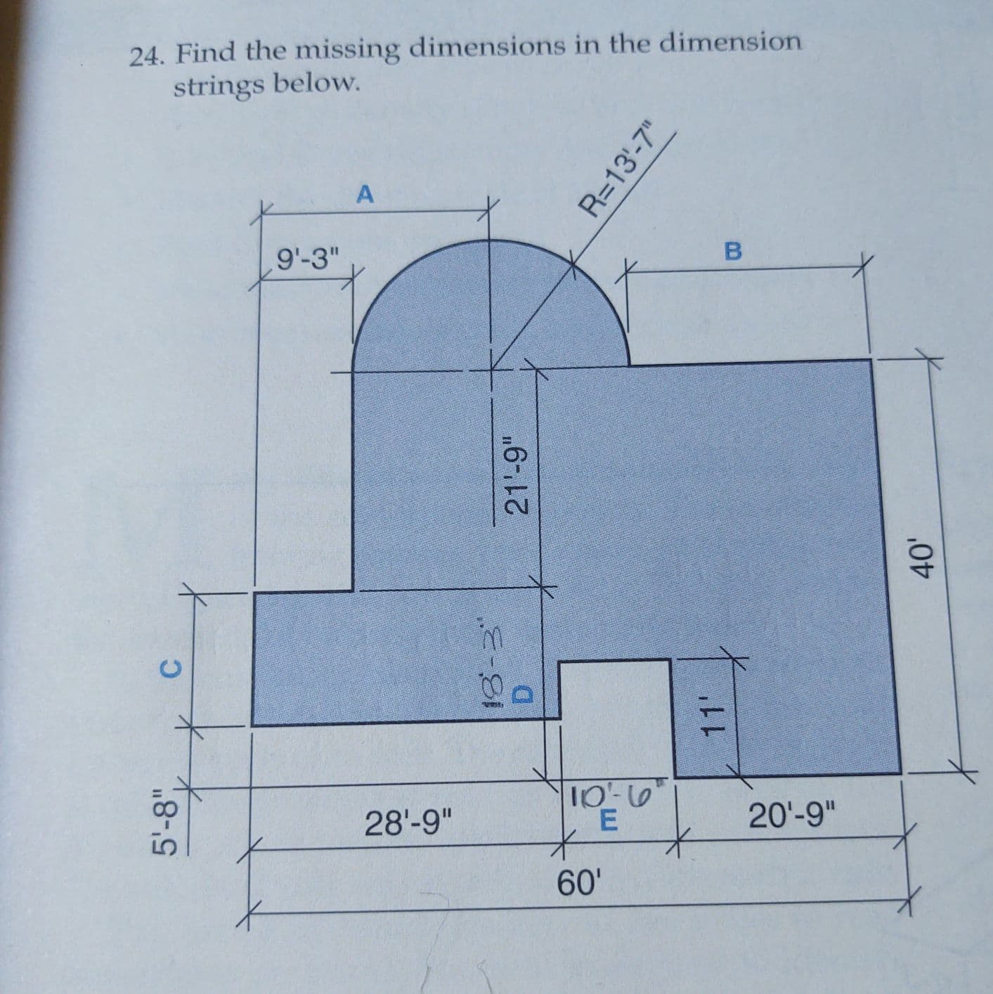 4. Find the missing dimensions in the dimension
strings below.
A
9'-3"
10-6
28'-9"
20'-9"
60'
5'-8"
C.
21'-9"
R=13'-7"
D.
11'
40'
