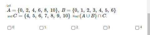 Let
A = {0, 2, 4, 6, 8, 10}, B = {0, 1, 2, 3, 4, 5, 6}
and C= {4, 5, 6, 7, 8, 9, 10}. Find (AUB) nC.
0⁰
0²
1
04