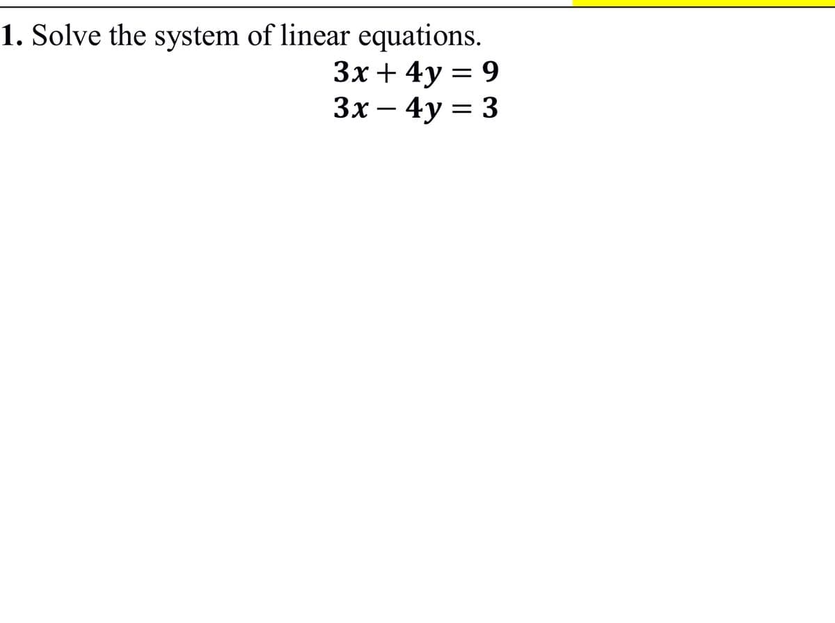 1. Solve the system of linear equations.
Зх + 4у — 9
Зх— 4у 3 3
