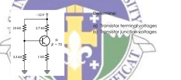 Determine:
-12V
a) Transistor terminal voltages
b) Transistor junction voltages
10 kn
2.7 kn
Si
B = 75
33 kn
1 kn.
SITY
ICAT
