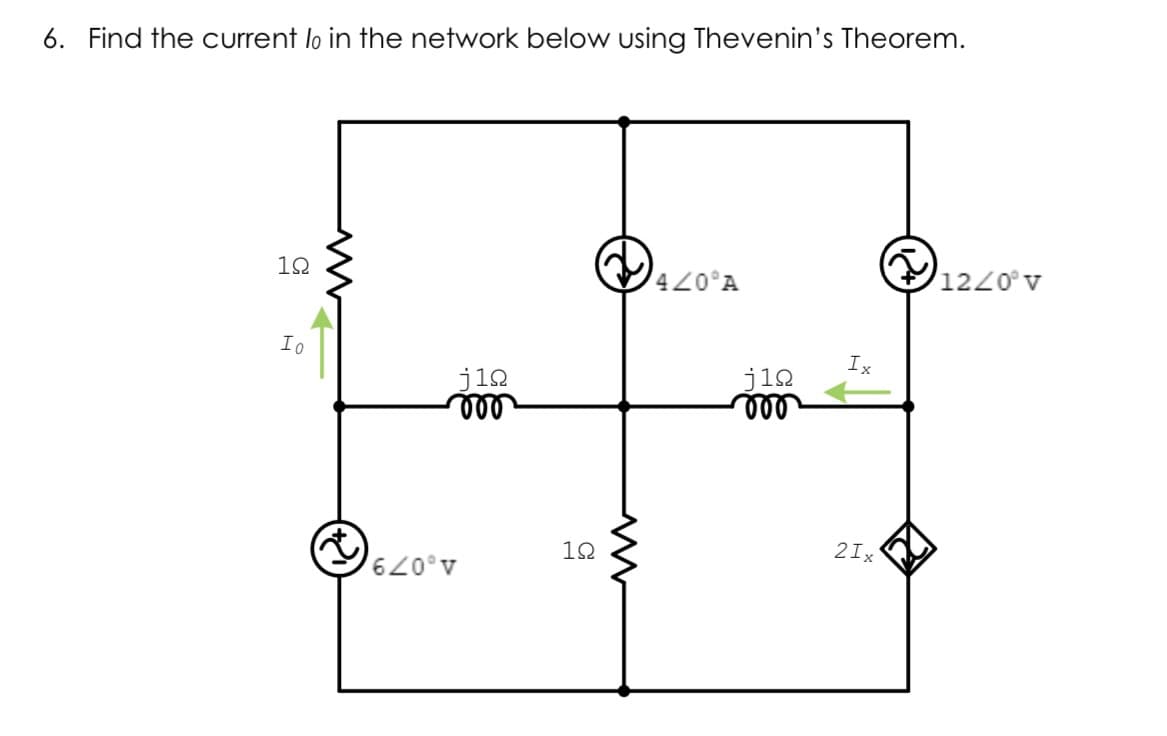 6. Find the current lo in the network below using Thevenin's Theorem.
12
420°A
1220° v
Io
Ix
j12
ll
ji2
elll
10
2Ix
A,079
