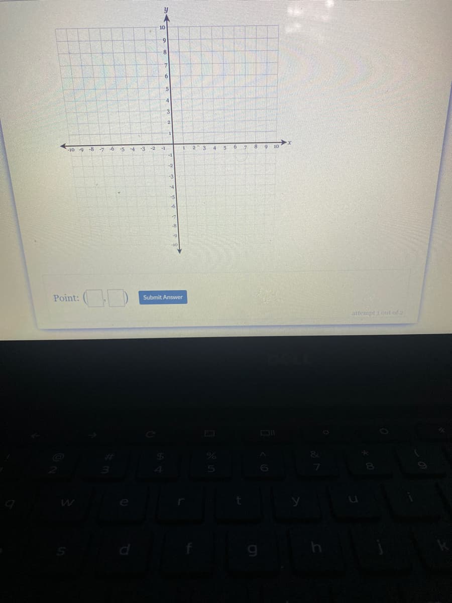 10
6-
8-
9-
-9 -8
-7
-5
-3
-2
-1
2.
4
5 6
8
9 10
Point: ( D
Submit Answer
attempt i out of 2
