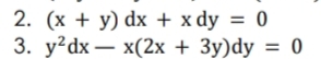 2. (х + y) dx + x dy %3D0
3. у?dx — x(2х + Зу)dy 3D 0
