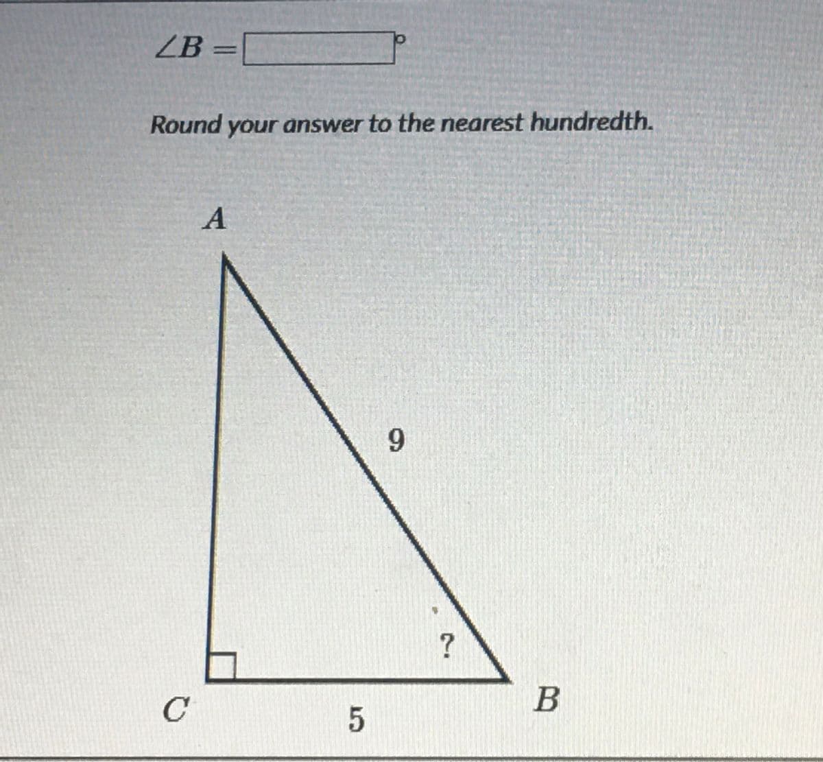 ZB =[
Round your answer to the nearest hundredth.
9.
?
B
