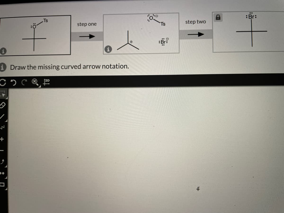 Ts
step one
Ts
step two
i Draw the missing curved arrow notation.
+
