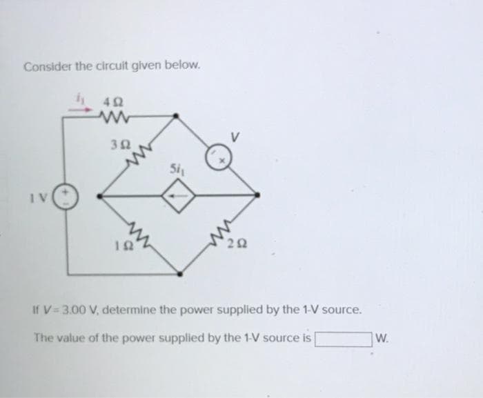 Consider the circuit given below.
IV
4₁
492
ww
352
ΤΩ
5ix
202
If V=3.00 V, determine the power supplied by the 1-V source.
The value of the power supplied by the 1-V source is
W.