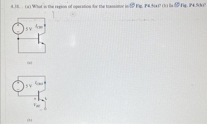 4.38. (a) What is the region of operation for the transistor in Fig. P4.5(a)? (b) In G Fig. P4.5(b)?
SV
(a)
SV
희
ICBS
ICBO
VBE