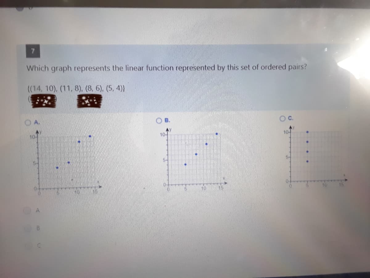 7.
Which graph represents the linear function represented by this set of ordered pairs?
((14, 10), (11, 8), (8. 6). (5, 4)
OC.
10
10-
10-
5-
0-
