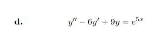 d.
y/' – 6y' + 9y = e5z
