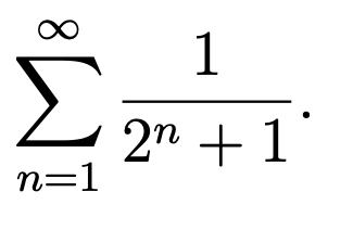 This image represents an infinite series in mathematics. The series is expressed as:

\[ \sum_{n=1}^{\infty} \frac{1}{2^n + 1} \]

Explanation:
- The symbol \(\sum\) denotes summation.
- The index of summation is \(n\), which starts at 1 and goes to infinity, as indicated by the limits below and above the summation symbol, respectively.
- The summand (term to sum) is \(\frac{1}{2^n + 1}\), meaning for each integer \(n\) starting from 1 and increasing indefinitely, you calculate \(2^n + 1\) and then take the reciprocal of that result.

This series adds the reciprocal of \(2^n + 1\) for each \(n\) from 1 to infinity.