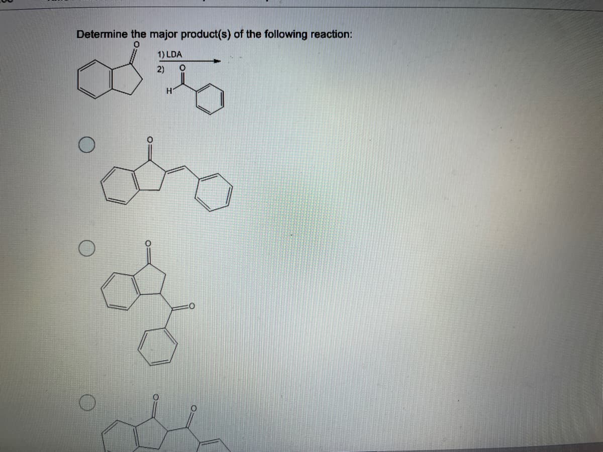 Determine the major product(s) of the following reaction:
1) LDA
2)
H'
