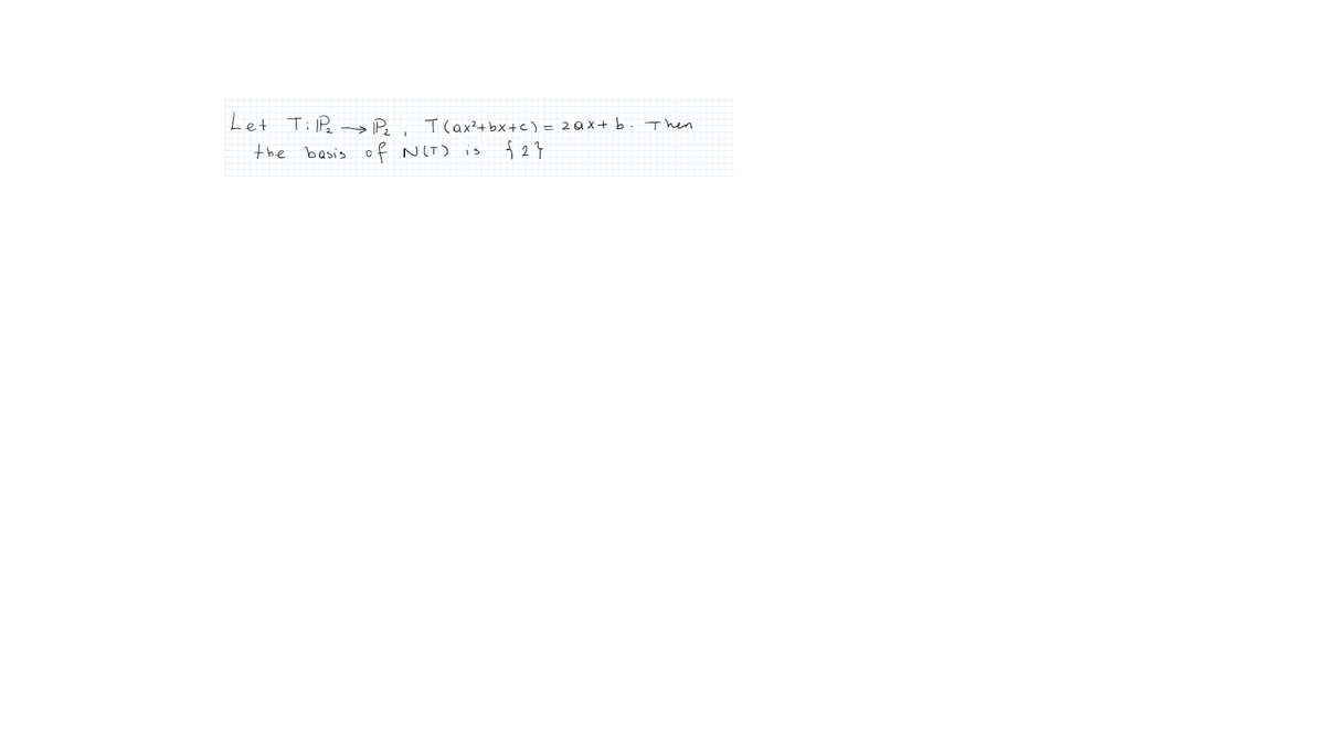 Let TiP > P,. Tlax²+bx+c) = 20 x+ b. Then
the
basis of
NIT)
