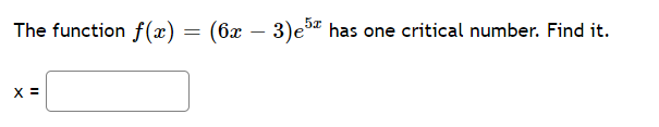 ### Finding the Critical Number of a Function

Determine the critical number of the given function:

\[ f(x) = (6x - 3)e^{5x} \]

### Task
The function \( f(x) = (6x - 3)e^{5x} \) has one critical number. Find it.

### Solution
To find the critical number, solve for \( x \) where \( f'(x) = 0 \):

\[ x = \text{[Input box for answer]} \]

### Instructions
1. Differentiate the function \( f(x) \) to find \( f'(x) \).
2. Set the derivative equal to zero and solve for \( x \).
3. Verify the solution to ensure it is a critical number.

### Interactive Element
Enter the value of \( x \) where \( f'(x) = 0 \):

\[ x = \text{[Input box for answer]} \]