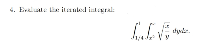 4. Evaluate the iterated integral:
dydx.
Y
1/4 Jæ²
