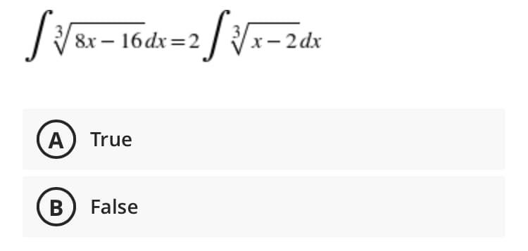 8x – 16 dx=2 Vx-2dx
A) True
B) False
