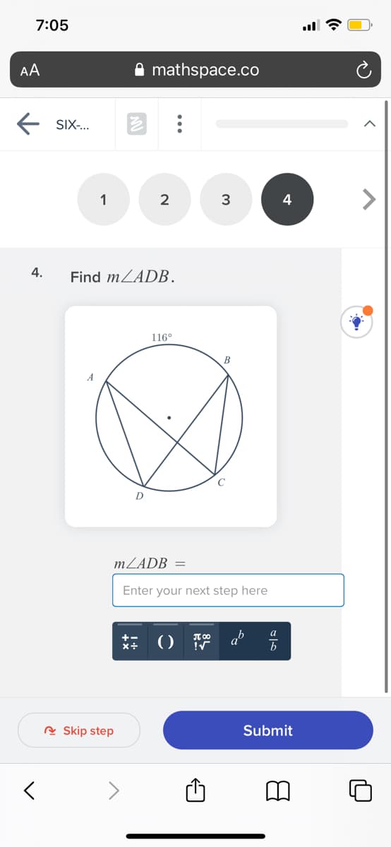 7:05
AA
mathspace.co
SIX-.
1
2
3
4
4.
Find MZADB.
116°
В
A
D
MZADB =
Enter your next step here
a
b
R Skip step
Submit

