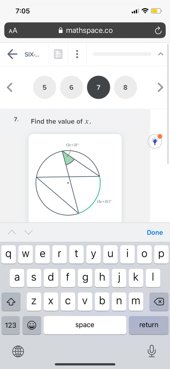 7:05
ll ?
AA
mathspace.co
SIX-..
7
8
7.
Find the value of x.
(2r+3)°
(3r+31)°
Done
W
r
t
y
u
i
a
S
d f
gh
jk
C
V
n
m
123
space
return
...
N
