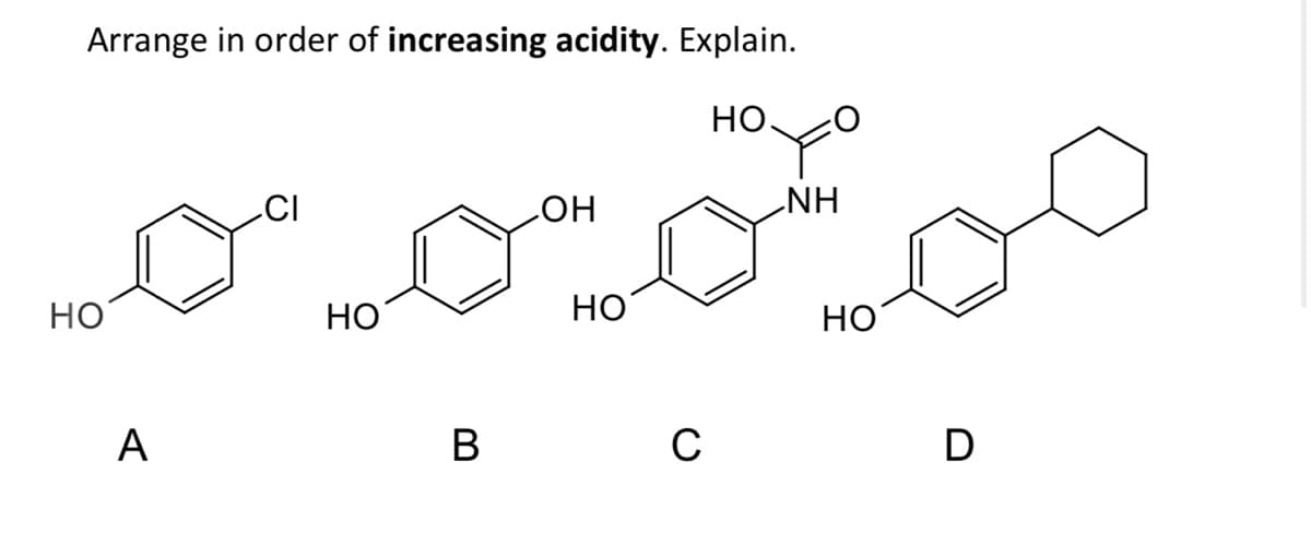 Arrange in order of increasing acidity. Explain.
НО
CI
но
HN'
но
HO
Но
но
B
D
A
