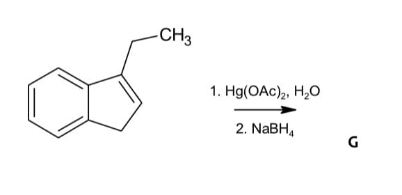 -CH3
1. Hg(OAc)2, H20
2. NABH,
G
