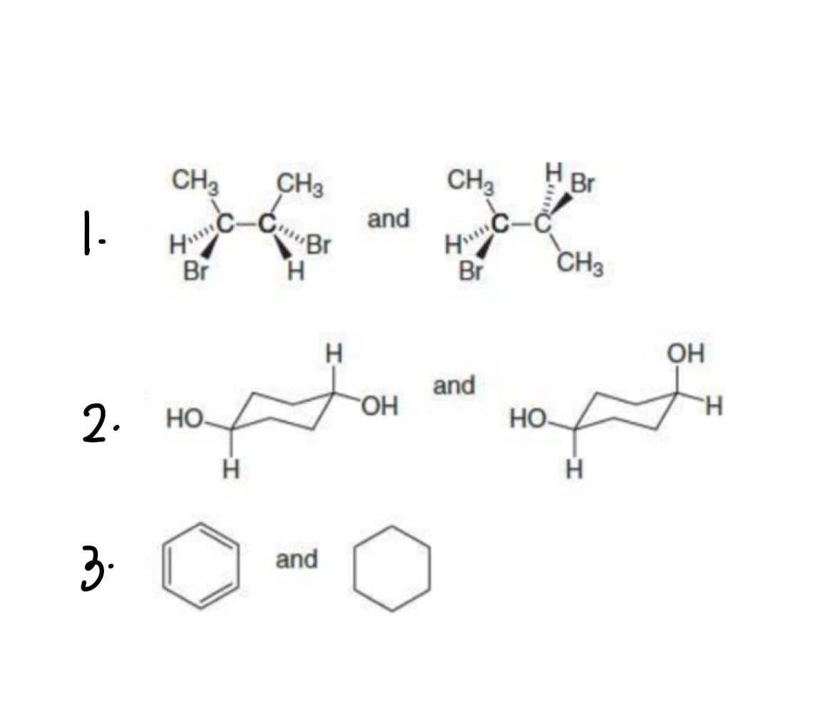 CH₂
CH3
and
HC-CBr
Br
Н
Н
ОН
орта
2.
НО-
Н
3. 0 о
and
|.
CH3
H
Br
and
H Br
НО-
CH3
Н
ОН
H