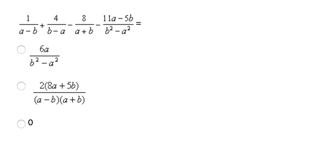 1
4
8
1 la – 56
a -b' b- a
a +b b2 - a?2
6a
62 - a?
2(8a + 56)
(a - b)(a+b)
