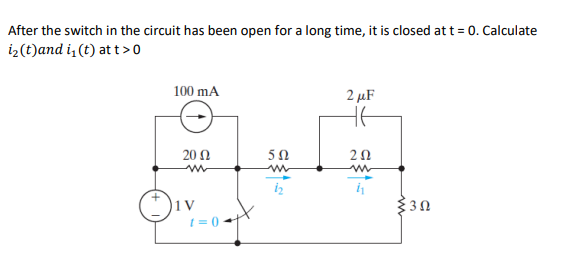 After the switch in the circuit has been open for a long time, it is closed att = 0. Calculate
iz(t)and i, (t) at t >0
100 mA
2 µF
HE
20 Ω
20
t = 0
