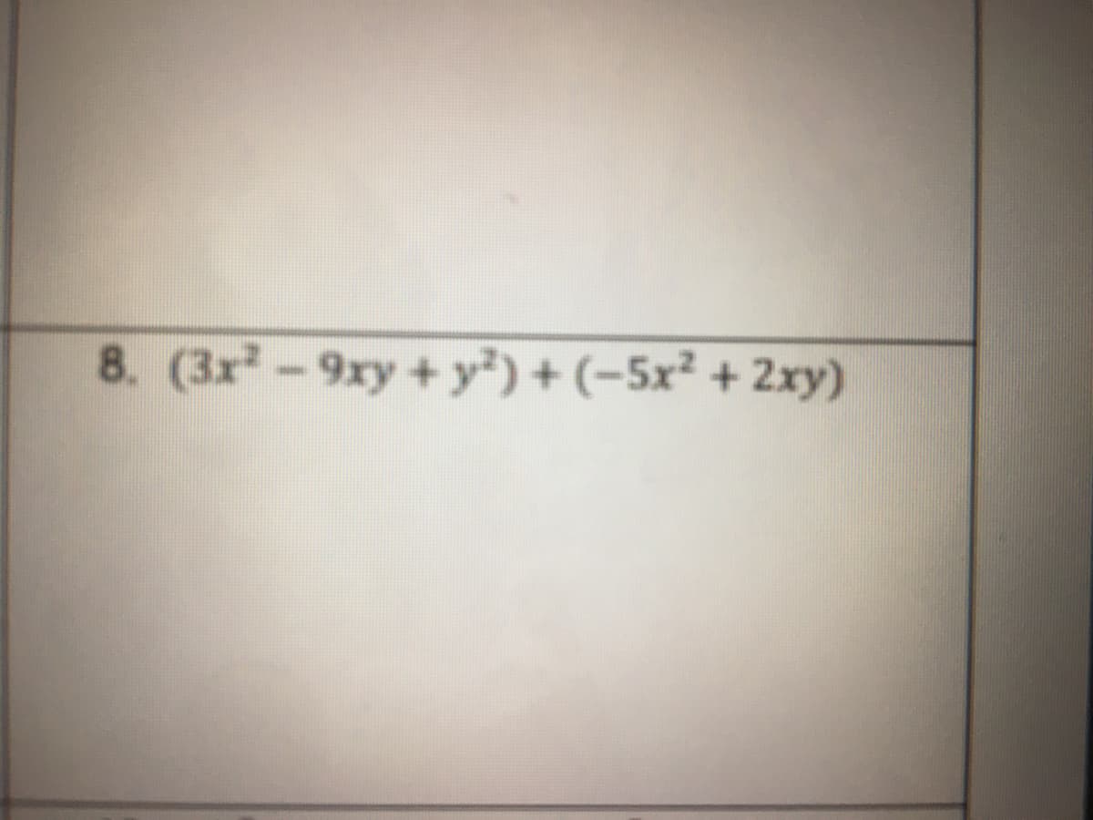 8. (3x-9xy + y²) + (-5x² + 2xy)
