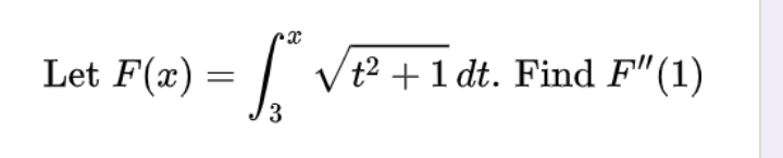 Let F(x)
x
= [²√²
3
√t² + 1 dt. Find F"(1)