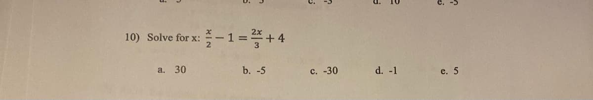 10) Solve for x: -1 = +4
a. 30
b. -5
?
c. -30
S
e
d. -1
÷
e. 5